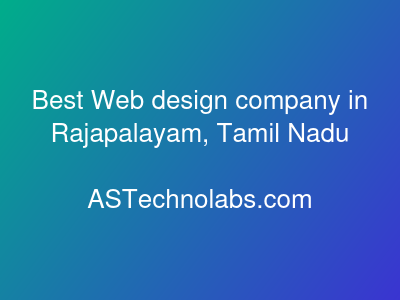 Best Web design company in Rajapalayam, Tamil Nadu  at ASTechnolabs.com